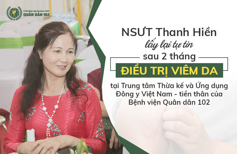NSUT Thanh Hiền là minh chứng cho hiệu quả của phác đồ chữa viêm da Quân dân 102